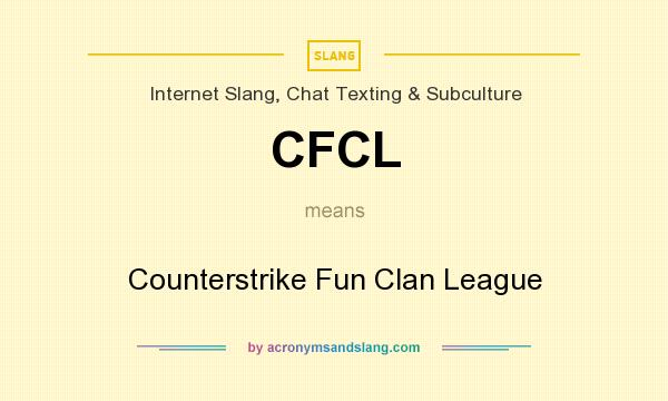 What does CFCL mean? It stands for Counterstrike Fun Clan League