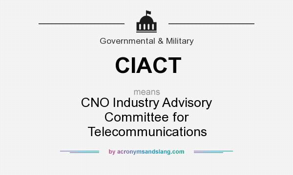 What does CIACT mean? It stands for CNO Industry Advisory Committee for Telecommunications