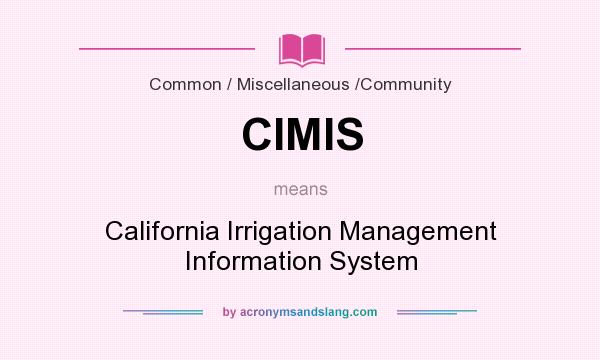 What does CIMIS mean? It stands for California Irrigation Management Information System