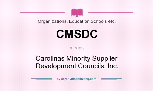 What does CMSDC mean? It stands for Carolinas Minority Supplier Development Councils, Inc.