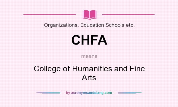 What does CHFA mean? It stands for College of Humanities and Fine Arts
