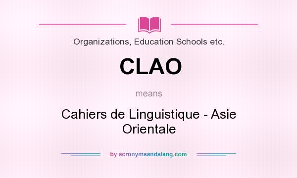 What does CLAO mean? It stands for Cahiers de Linguistique - Asie Orientale