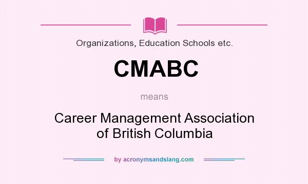 What does CMABC mean? It stands for Career Management Association of British Columbia