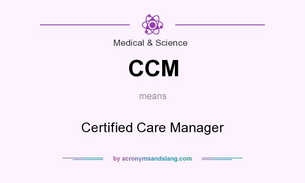 What does CCM mean? It stands for Certified Care Manager