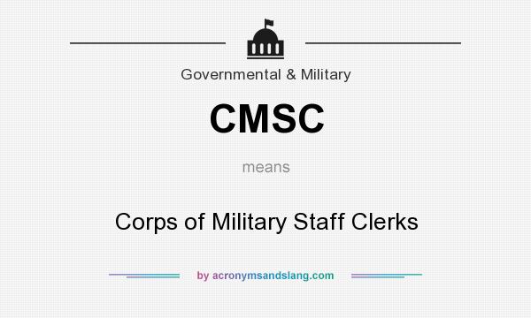 What does CMSC mean? It stands for Corps of Military Staff Clerks