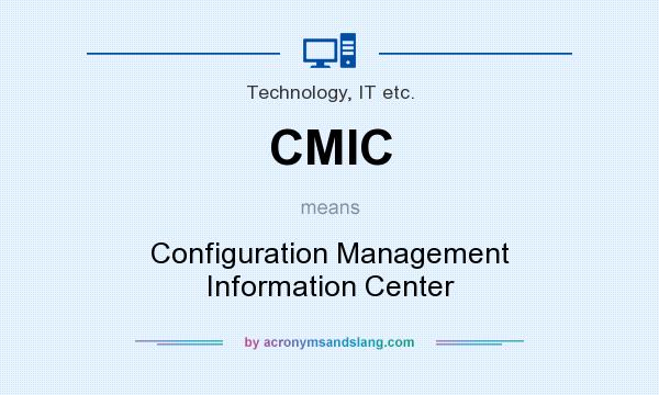 What does CMIC mean? It stands for Configuration Management Information Center