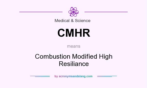 What does CMHR mean? It stands for Combustion Modified High Resiliance