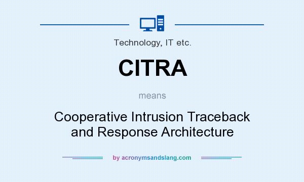 What does CITRA mean? It stands for Cooperative Intrusion Traceback and Response Architecture