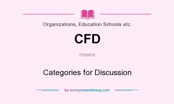 What does CFD mean? It stands for Categories for Discussion