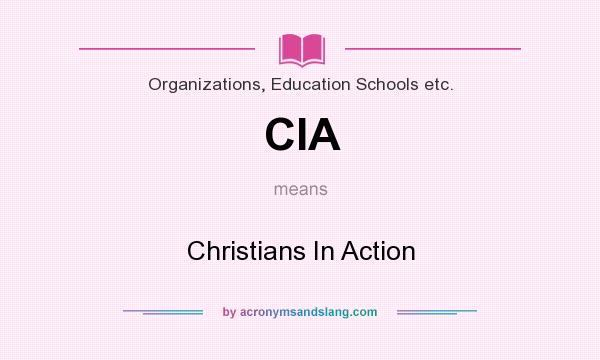 What does CIA mean? It stands for Christians In Action