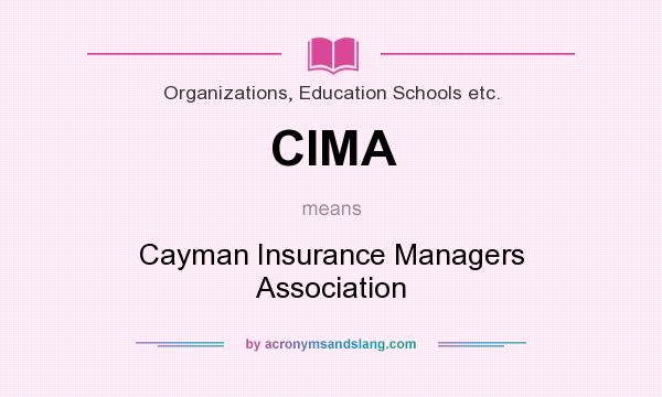 What does CIMA mean? It stands for Cayman Insurance Managers Association