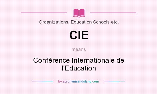 What does CIE mean? It stands for Conférence Internationale de l`Education