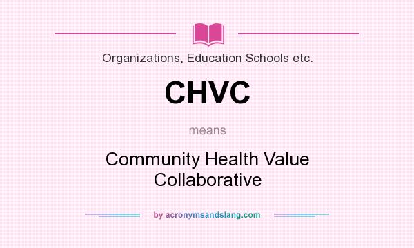 What does CHVC mean? It stands for Community Health Value Collaborative