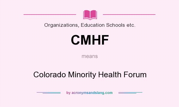What does CMHF mean? It stands for Colorado Minority Health Forum