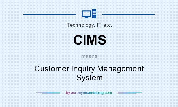 What does CIMS mean? It stands for Customer Inquiry Management System
