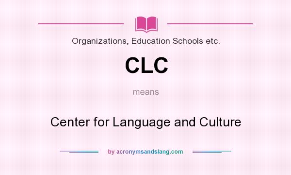 What does CLC mean? It stands for Center for Language and Culture