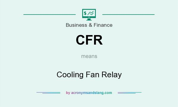 What does CFR mean? It stands for Cooling Fan Relay