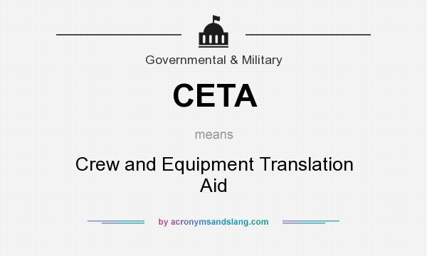 What does CETA mean? It stands for Crew and Equipment Translation Aid