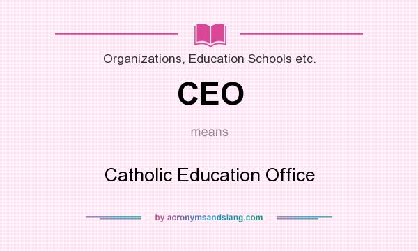 What does CEO mean? It stands for Catholic Education Office
