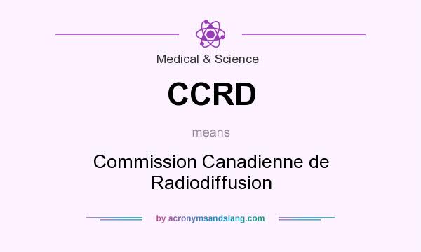 What does CCRD mean? It stands for Commission Canadienne de Radiodiffusion