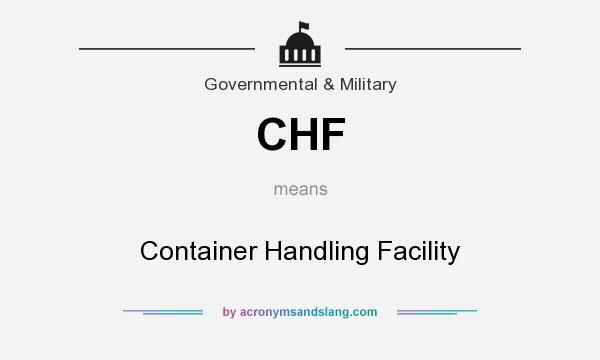 What does CHF mean? It stands for Container Handling Facility