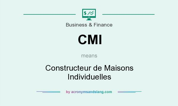 What does CMI mean? It stands for Constructeur de Maisons Individuelles
