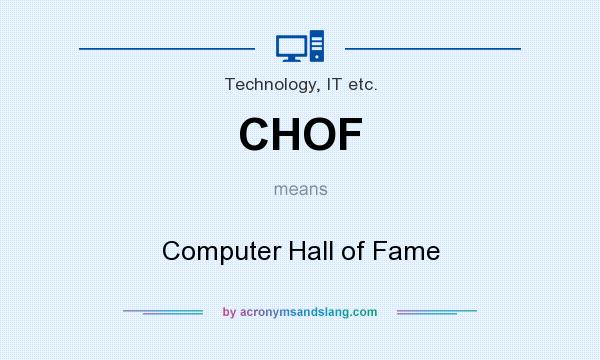 What does CHOF mean? It stands for Computer Hall of Fame