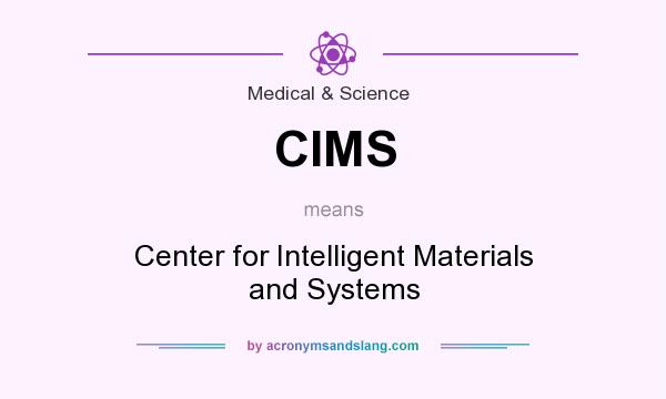 What does CIMS mean? It stands for Center for Intelligent Materials and Systems