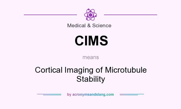 What does CIMS mean? It stands for Cortical Imaging of Microtubule Stability
