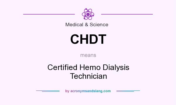 What does CHDT mean? It stands for Certified Hemo Dialysis Technician