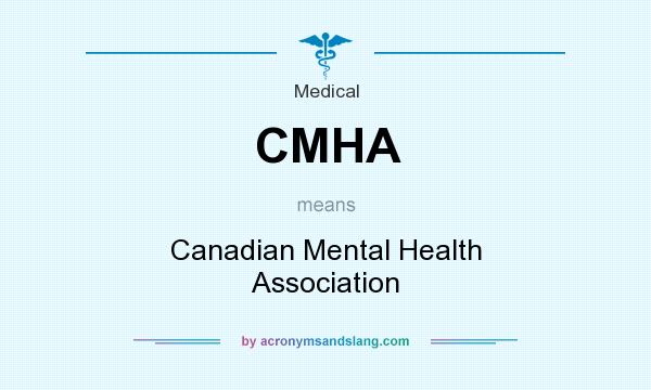 What does CMHA mean? It stands for Canadian Mental Health Association
