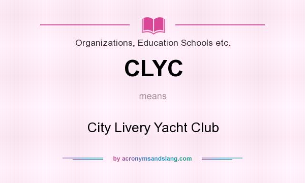 What does CLYC mean? It stands for City Livery Yacht Club