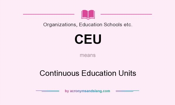 What does CEU mean? It stands for Continuous Education Units