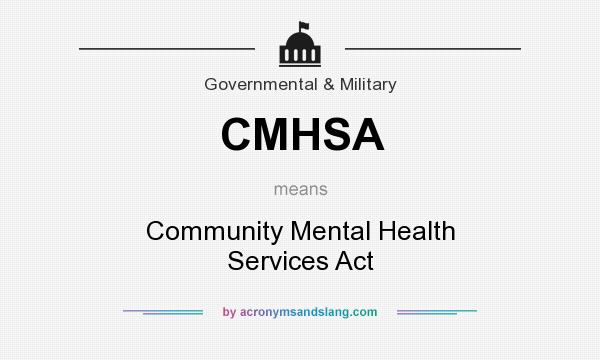 What does CMHSA mean? It stands for Community Mental Health Services Act
