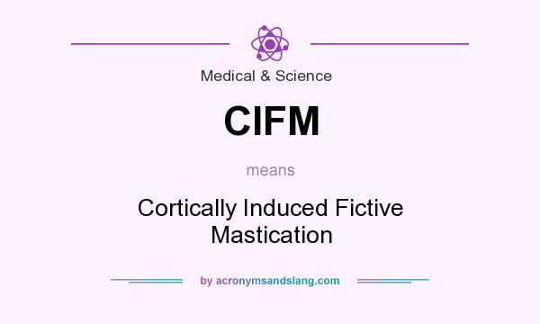 What does CIFM mean? It stands for Cortically Induced Fictive Mastication