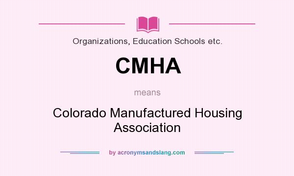 What does CMHA mean? It stands for Colorado Manufactured Housing Association