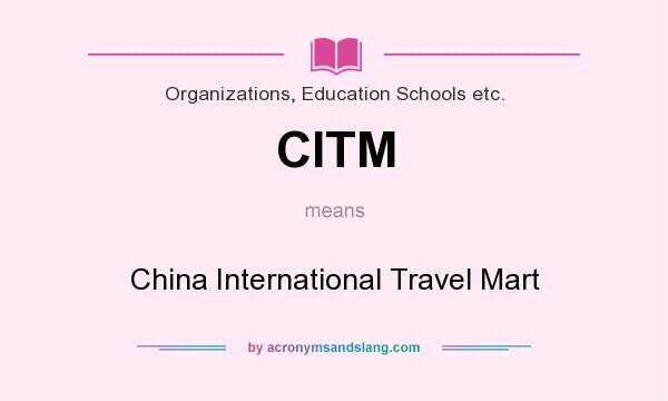 What does CITM mean? It stands for China International Travel Mart