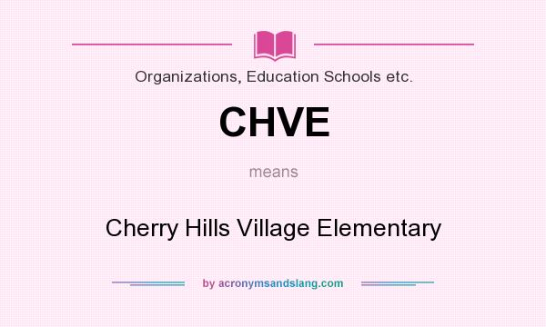 What does CHVE mean? It stands for Cherry Hills Village Elementary
