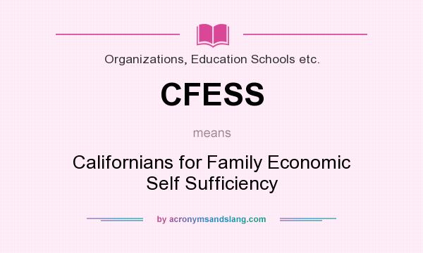 What does CFESS mean? It stands for Californians for Family Economic Self Sufficiency