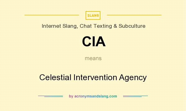 What does CIA mean? It stands for Celestial Intervention Agency
