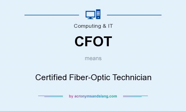 What does CFOT mean? It stands for Certified Fiber-Optic Technician