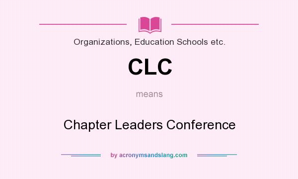 What does CLC mean? It stands for Chapter Leaders Conference