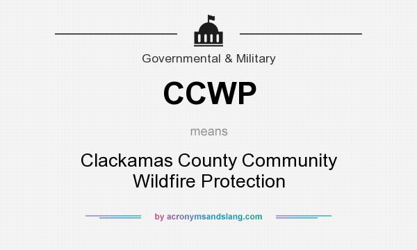 What does CCWP mean? It stands for Clackamas County Community Wildfire Protection
