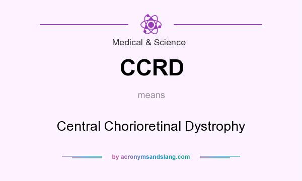 What does CCRD mean? It stands for Central Chorioretinal Dystrophy