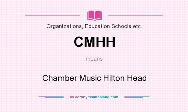 What does CMHH mean? It stands for Chamber Music Hilton Head