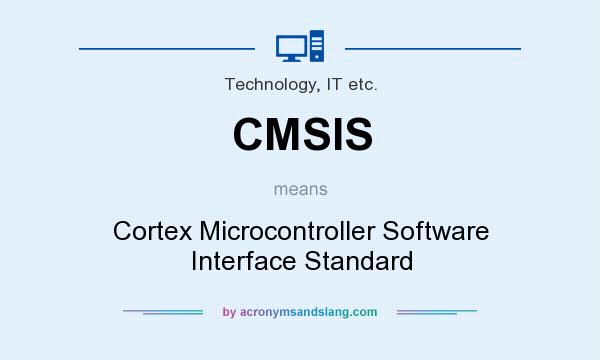 What does CMSIS mean? It stands for Cortex Microcontroller Software Interface Standard