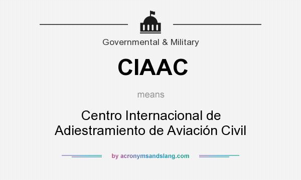 What does CIAAC mean? It stands for Centro Internacional de Adiestramiento de Aviación Civil