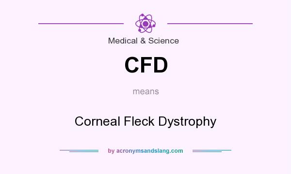 What does CFD mean? It stands for Corneal Fleck Dystrophy
