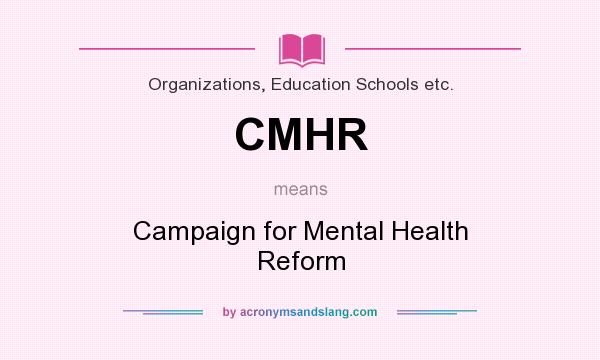 What does CMHR mean? It stands for Campaign for Mental Health Reform