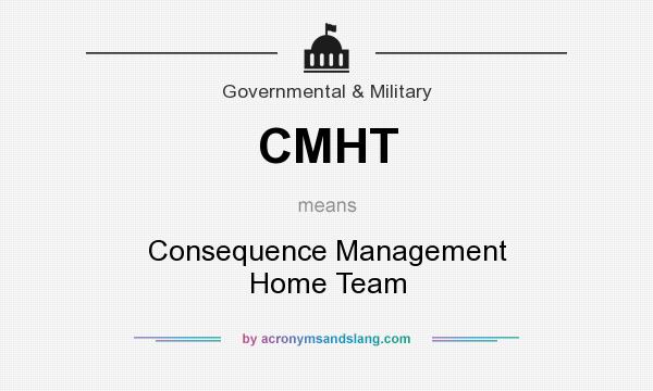 What does CMHT mean? It stands for Consequence Management Home Team
